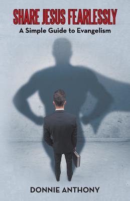 Share Jesus Fearlessly: A Simple Guide to Evangelism - Donnie Anthony