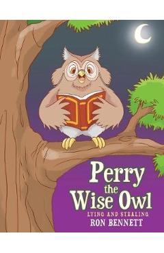 Coperta cărții 'Perry the Wise Owl: Lying and Stealing - Ron Bennett'