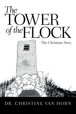 The Tower of the Flock: The Christmas Story - Christine Van Horn