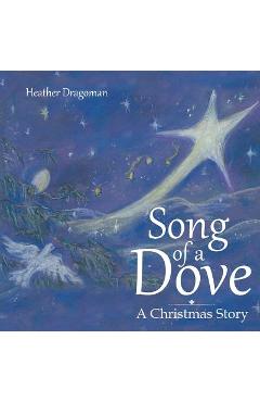 Coperta cărții 'Song of a Dove: A Christmas Story - Heather Dragoman'