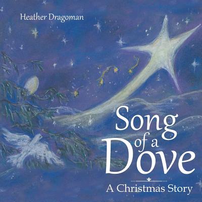 Coperta cărții 'Song of a Dove: A Christmas Story - Heather Dragoman'