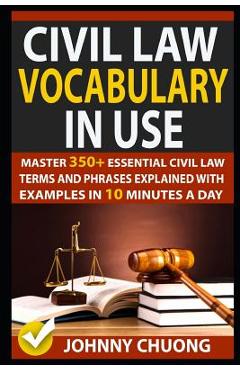 Coperta cărții 'Civil Law Vocabulary in Use: Master 350+ Essential Civil Law Terms and Phrases Explained with Examples in 10 Minutes a'