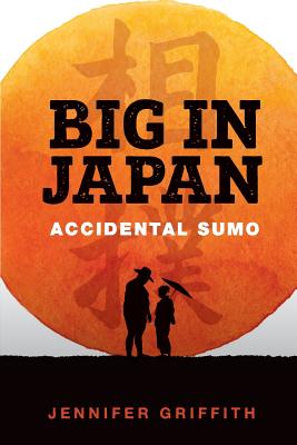 Big in Japan: Accidental Sumo - Jennifer Griffith