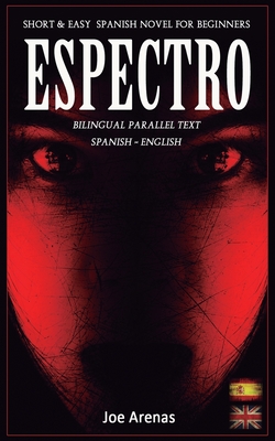 Espectro: Short and Easy Spanish Novel for Beginners (Bilingual Parallel Text: Spanish - English): Learn Spanish by Reading a St - Joe Arenas