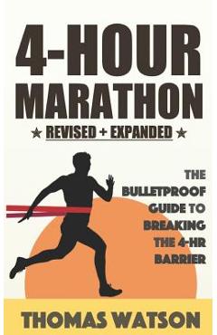 Coperta cărții 'The 4-Hour Marathon: The Bulletproof Guide to Running a Sub 4-HR Marathon - Thomas Watson'