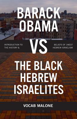 Barack Obama Vs the Black Hebrew Israelites: Introduction to the History & Beliefs of 1west Hebrew Israelism - Vocab Malone