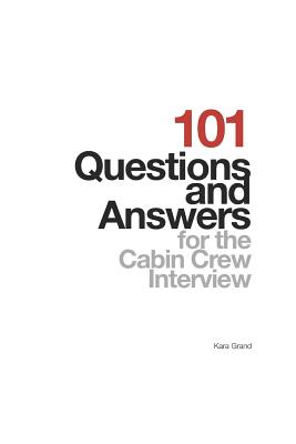 101 Questions and Answers for the Cabin Crew Interview - Kara Grand