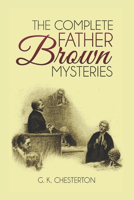 The Complete Father Brown Mysteries (Illustrated) - G. K. Chesterton