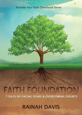 Faith Foundation: 7 Days of Facing Fears and Overcoming Doubts - Rainah Davis