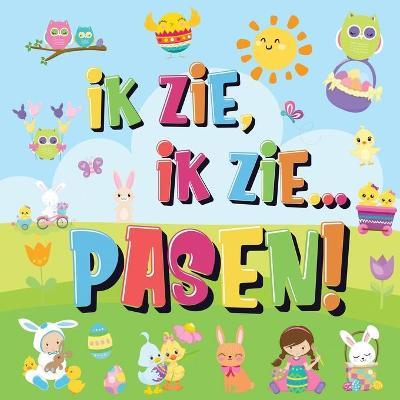Ik Zie, Ik Zie...Pasen!: Kun Jij De Paashaas, Het Geschilderde Ei En De Wortel Vinden? Een Superleuk Kijk- en Zoekboek Voor Kinderen Van 2-5 Ja - Pamparam Kinderboeken