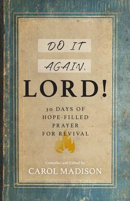 Do It Again, Lord!: 30 Days of Hope-Filled Prayer for Revival - Carol Madison