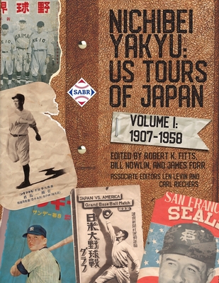 Nichibei Yakyu: Volume 1, 1907 - 1958 - Robert K. Fitts