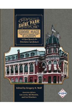 Coperta cărții 'From Shibe Park to Connie Mack Stadium: Great Games in Philadelphia's Lost Ballpark - Gregory H. Wolf'