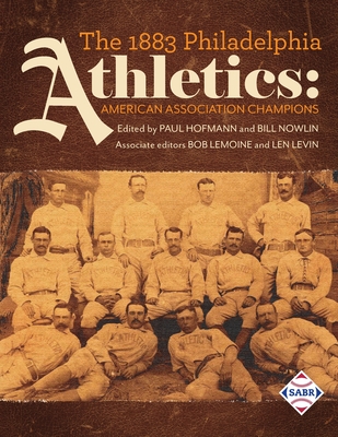 The 1883 Philadelphia Athletics: American Association Champions - Paul Hofmann