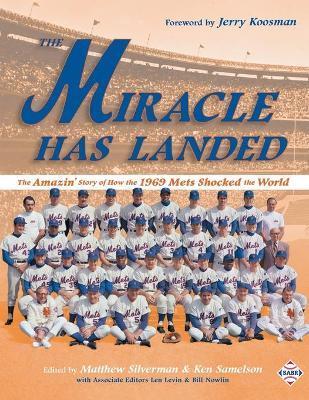 The Miracle Has Landed: The Amazin' Story of How the 1969 Mets Shocked the World - Matthew Silverman