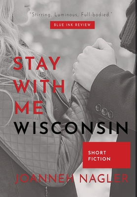 Stay with Me, Wisconsin - Joanneh Nagler