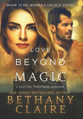 Love Beyond Magic: A Scottish Time Travel Romance - Bethany Claire