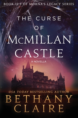The Curse of McMillan Castle - A Novella: A Scottish, Time Travel Romance - Bethany Claire