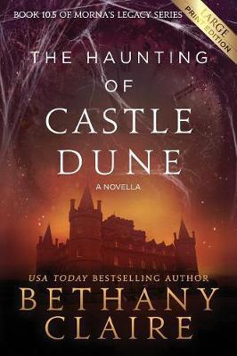 The Haunting of Castle Dune - A Novella (Large Print Edition): A Scottish, Time Travel Romance - Bethany Claire