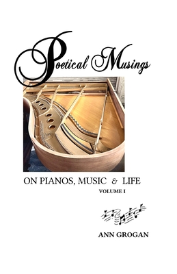 Coperta cărții 'Poetical Musings on Pianos, Music & Life: Vol. I - Ann Grogan'