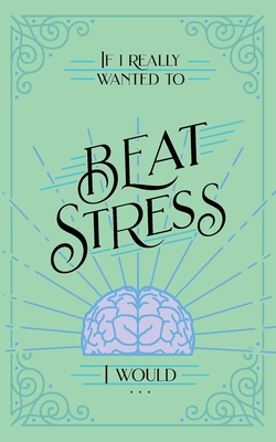 If I Really Wanted to Beat Stress, I Would... - Honor Books