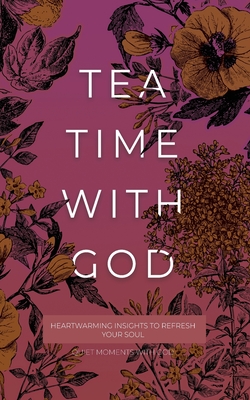 Tea Time with God: Heartwarming Insights to Refresh your Soul - Honor Books