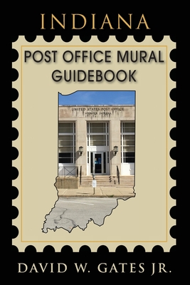 Indiana Post Office Mural Guidebook - David W. Gates