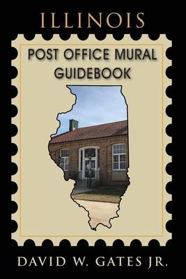 Illinois Post Office Mural Guidebook - David W. Gates