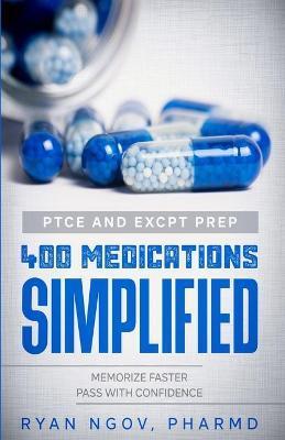 PTCE and ExCPT Prep 400 MEDICATIONS SIMPLIFIED - Ryan Ngov