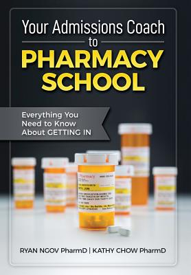 Your Admissions Coach to Pharmacy School: Everything You Need to Know about Getting In - Ryan Ngov