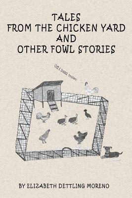 Tales from the Chicken Yard and Other Fowl Stories: Chicken Tales - Elizabeth Moreno