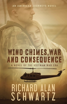 Wind Chimes, War and Consequence: A Novel of the Vietnam War Era - Richard Alan Schwartz