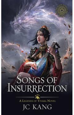 Poza produsului Songs of Insurrection: A Legends of Tivara Story - Jc Kang