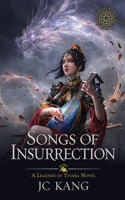 Songs of Insurrection: A Legends of Tivara Story - Jc Kang