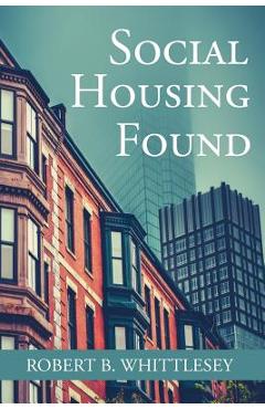 Coperta cărții 'Social Housing Found - Robert B. Whittlesey'