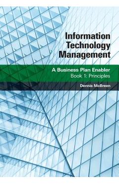 Coperta cărții 'Information Technology Management: A Business Plan Enabler: Book 1: Principles - Dennis Mcbreen'
