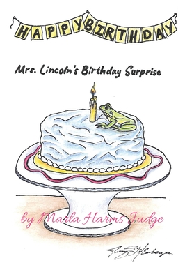 Mrs. Lincoln's Birthday Surprise - Marla Harms Judge