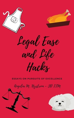 Legal Ease and Life Hacks: Essays on Pursuits of Excellence - Angelia M. Nystrom