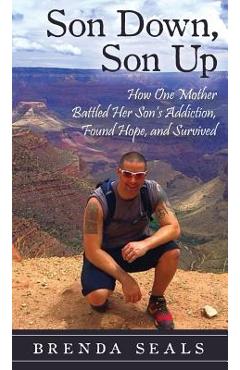 Poza produsului Son Down, Son Up: How One Mother Battled Her Son's Addiction, Found Hope, and Survived - Brenda Seals