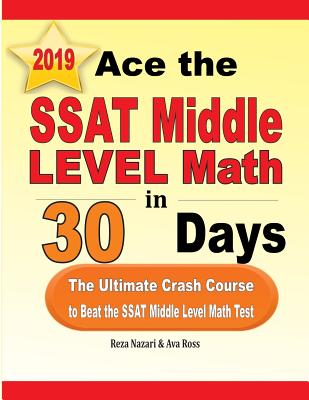 Ace the SSAT Middle Level Math in 30 Days: The Ultimate Crash Course to Beat the SSAT Middle Level Math Test - Reza Nazari