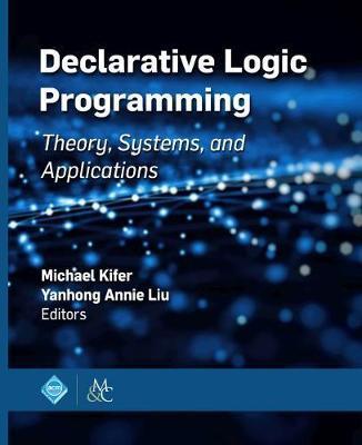 Declarative Logic Programming: Theory, Systems, and Applications - Michael Kifer