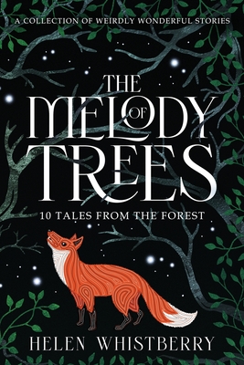 The Melody of Trees: 10 Tales from the Forest - Helen Whistberry