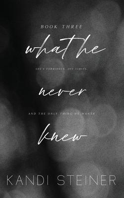 What He Never Knew: Special Edition - Kandi Steiner