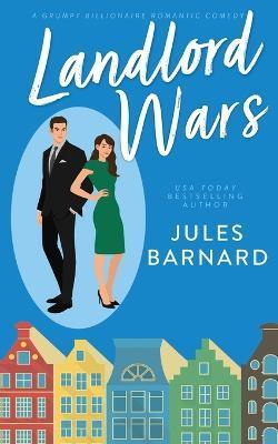 Landlord Wars: A Grumpy Billionaire Romantic Comedy - Jules Barnard