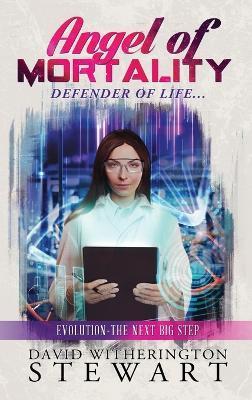 Angel of Mortality: Defender of Life... Creator of Chaos - David W. Stewart