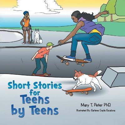 Short Stories for Teens by Teens: Volume 1 - Mary T. Peter