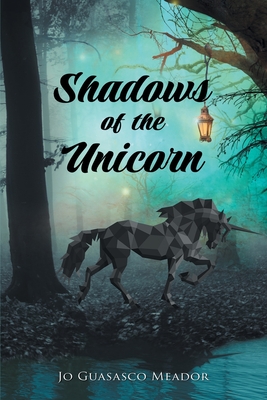 Shadows of the Unicorn - Jo Guasasco Meador
