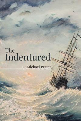 The Indentured - C. Michael Prater