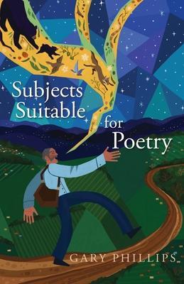 Subjects Suitable for Poetry - Gary Phillips