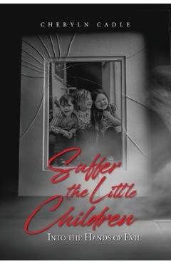 Poza produsului Suffer the Little Children: Into the Hands of Evil - Cheryln Cadle